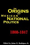The Origins of Mexican National Politics, 1808-1847 (Latin American Silhouettes)