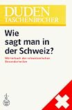 Wie Sagt Man in Der Schweiz?: Worterbuch Der Schweizerischen Besonderheiten (Duden-Taschenbucher)