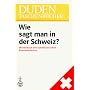 Wie Sagt Man in Der Schweiz?: Worterbuch Der Schweizerischen Besonderheiten (Duden-Taschenbucher) (German Edition)