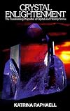 Crystal Enlightenment: The Transforming Properties of Crystals and Healing Stones