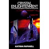 Crystal Enlightenment: The Transforming Properties of Crystals and Healing Stones (Crystal Trilogy, Vol. 1) ~ Katrina Raphaell