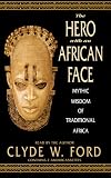 The Hero With an African Face: Mythic Wisdom of Traditional Africa