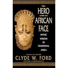 The Hero with an African Face: Reclaiming the Mythic Wisdom of Traditional Africa