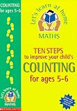 Ten Steps to Improve Your Child's Counting: Age 5-6 (Let's Learn at Home: Maths)