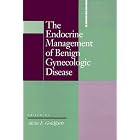 The Endocrine Management of Benign Gynecologic Disease by  Alvin F. Goldfarb
