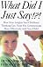 Book What Did I Just Say!?! How New Insights into Childhood Communication Can Help You Communicate More Effectively with Your Child