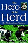 The Hero of the Herd: More Tales from a Country Veterinarian