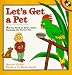 Let's Get a Pet: All You Need to Know about Choosing the Perfect Pet