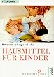 Hausmittel f�r Kinder: Naturgem�� vorbeugen und heilen
