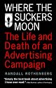 Where the Suckers Moon: The Life and Death of an Advertising Campaign