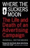Where the Suckers Moon: The Life and Death of an Advertising Campaign