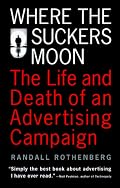 Where the Suckers Moon: The Life and Death of an Advertising Campaign
