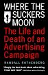 Where the Suckers Moon: The Life and Death of an Advertising Campaign