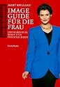 Image Guide für die Frau. Erfolgreich in Beruf und Öffentlichkeit