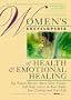 Women's Encyclopedia of Health & Emotional Healing: Top Women Doctors Share Their Unique Self-Help Advice on Your Body, Your Feelings and Your Life