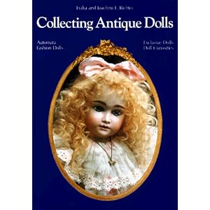 Collecting Antique Dolls: Fashion Dolls, Automata, Doll Curiosities, Exclusive Dolls by Lydia Richter, Joachim F. Richter, and Carolyn Cook