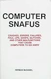 Computer Snafus: Crashes, Erros, Failures, Foul-Up, Goofs, Glitches, and Other Malfunctions That Cause Computers to Go Awry