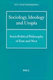 Sociology, Ideology and Utopia: Socio-Political Philosophy of East and West (Philosophy of History and Culture)