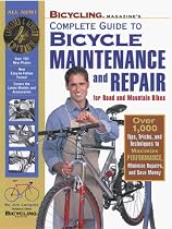 "Bicycling" Magazine's Complete Guide to Bicycle Maintenance and Repair: Over 1000 Tips, Tricks and Techniques to Maximise Performance, Minimise Repairs and Save Money
