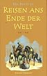 Reisen ans Ende der Welt. Das gr��te Abenteuer des Mittelalters. 1325 - 1353