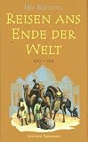 Reisen ans Ende der Welt. Das gr��te Abenteuer des Mittelalters. 1325 - 1353