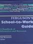 Ferguson's School-To-Work Guide: A Handbook of Information and Resources