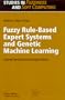 Fuzzy Rule-Based Expert Systems and Genetic Machine Learning (Studies in Fuzziness and Soft Computing)