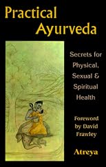 Practical Ayurveda: Secrets for Physical, Sexual & Spiritual Health