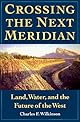 Crossing the Next Meridian: Land, Water, and the Future of the West