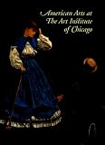 American Arts At The Art Institute Of Chicago : From Colonial Times To World War I