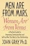 Men Are from Mars, Women Are from Venus: A Practical Guide for Improving Communication and Getting What You Want in Your Relationships
