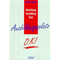 Ausbildungsplatz O.K.!. Bewerbung - Vorstellung - Tests. Mit zahlreichen Beispielen