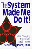 The System Made Me Do It: A Life Changing Approach to Office Politics