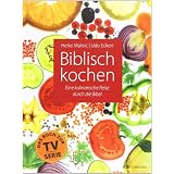 Biblisch kochen: Eine kulinarische Reise durch die Bibelvon "Heike Malisic"