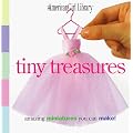 Tiny Treasures: Amazing Miniatures You Can Make! (American Girl Library)