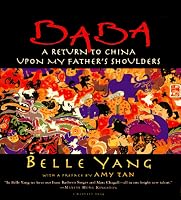 Baba: A Return To China Upon My Father's Shoulders