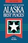 Alaska Best Places: Restaurants, Lodgings, and Adventure (Best Places Alaska)