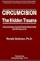 Circumcision, The Hidden Trauma : How an American Cultural Practice Affects Infants and Ultimately Us All