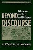 Beyond Discourse: Education, the Self, and Dialogue