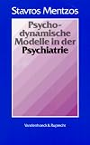 Psychodynamische Modelle in der Psychiatrie - Stavros Mentzos
