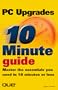 10 Minute Guide to PC Upgrades (10 Minute Guides)