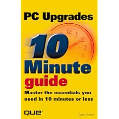 10 Minute Guide to PC Upgrades (10 Minute Guides)
