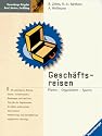 Gesch&auml;ftsreisen. Perfekt planen, gut organisieren, Zeit und Geld sparen