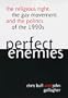Perfect Enemies: The Religious Right, the Gay Movement, and the Politics of the 1990s