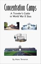 Concentration Camps: A Traveler's Guide to World War II Sites