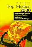 Top Medien 2000. Die wichtigsten Adressen und Ansprechpartner. Die Branche und ihre Verflechtungen