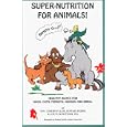 Super Nutrition for Animals! (Birds Too!): Healthy Advice for Dogs, Cats, Horses and Birds by Howard Dr. Peiper and Alicia McWatters