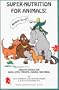 Super Nutrition for Animals! (Birds Too!): Healthy Advice for Dogs, Cats, Horses and Birds