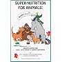 Super Nutrition for Animals! (Birds Too!): Healthy Advice for Dogs, Cats, Horses and Birds