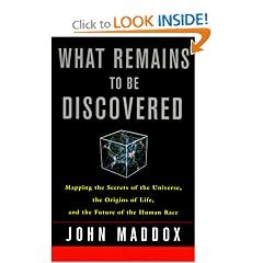 What Remains to Be Discovered : Mapping the Secrets of the Universe, the Origins of Life, and the Future of the Human Race